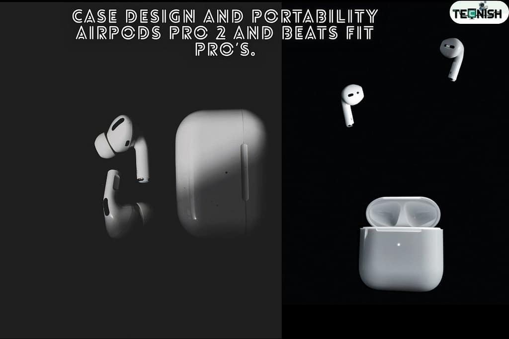Case Design and Portability AirPods Pro 2 and Beats Fit Pro’s.