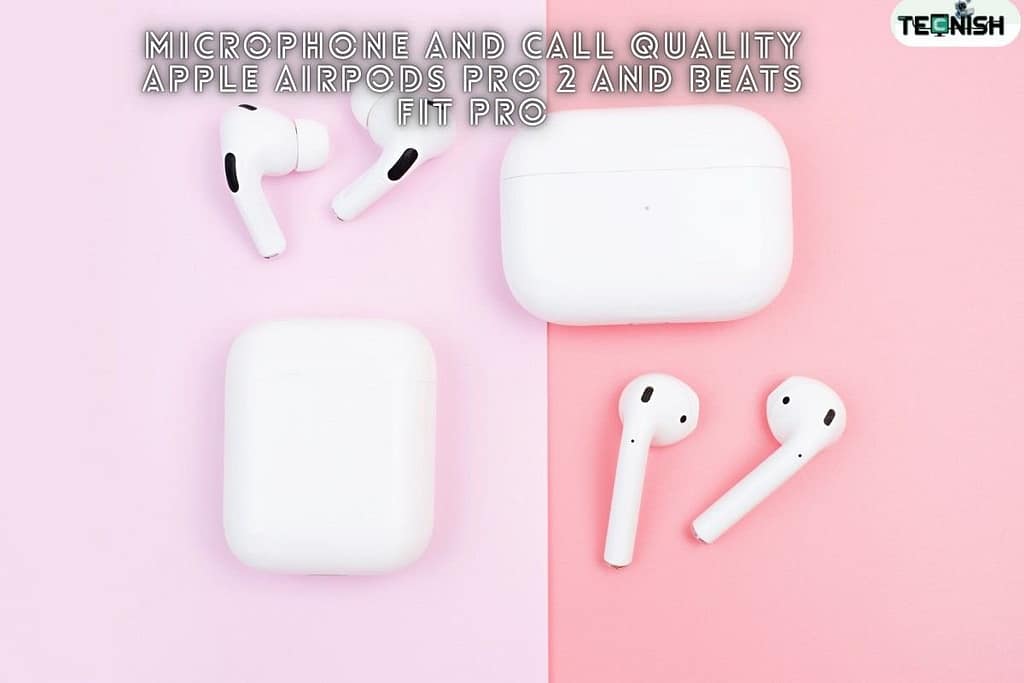 Microphone and Call Quality Apple AirPods Pro 2 and Beats Fit Pro
