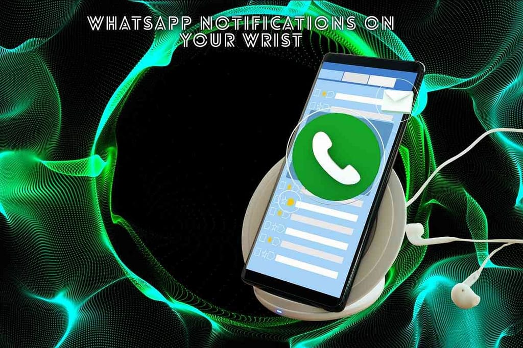 WhatsApp Notifications on Your Wrist